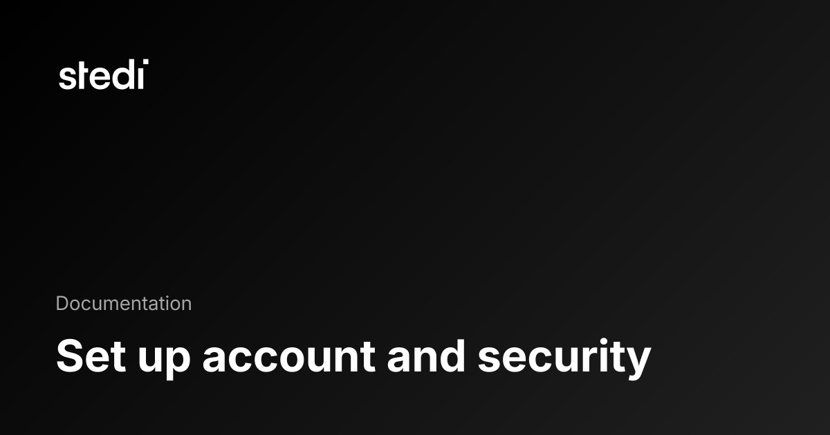 Set up account and security - Stedi Docs