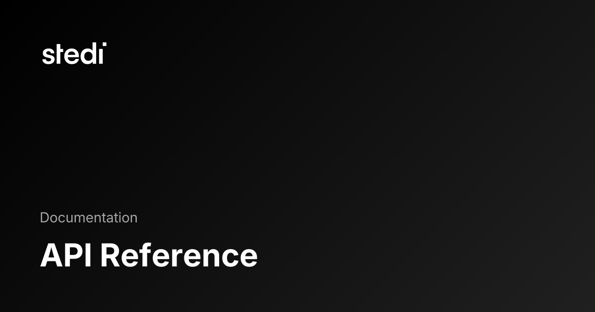 API Reference - Stedi Docs