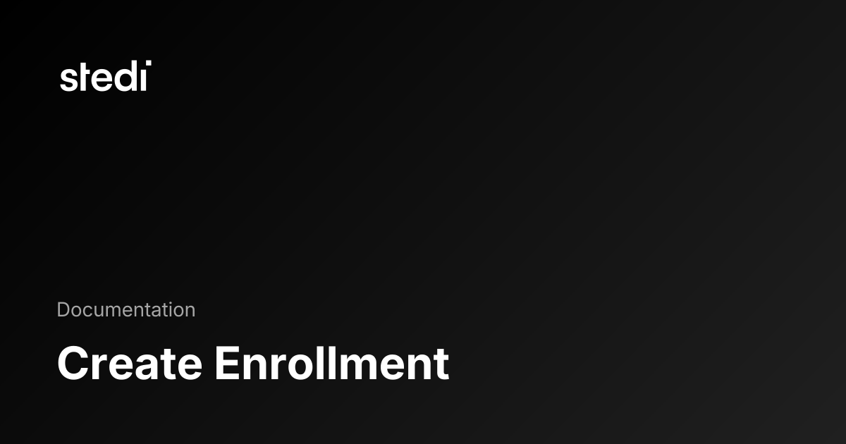 Create Enrollment - Stedi Docs