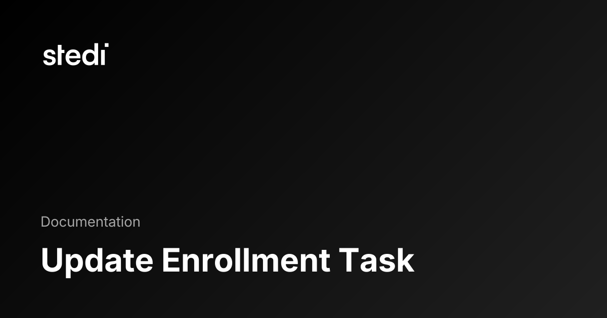 Update Enrollment Task - Stedi Docs