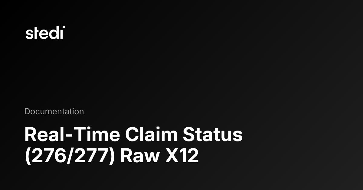 Real-Time Claim Status (276/277) Raw X12 - Stedi Docs