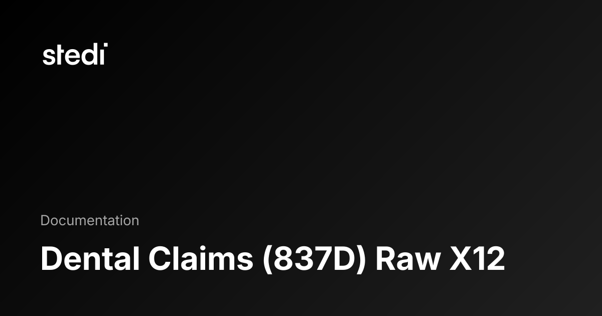 Dental Claims (837D) Raw X12 - Stedi Docs