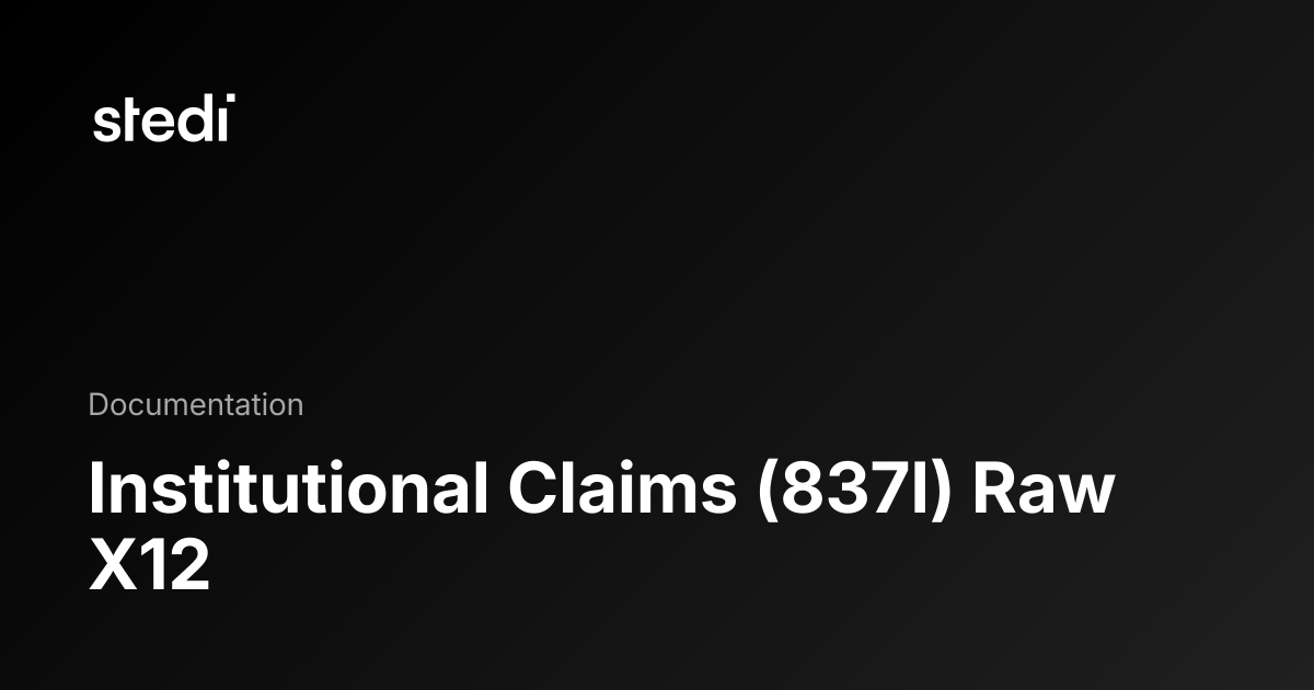 Institutional Claims (837I) Raw X12 - Stedi Docs