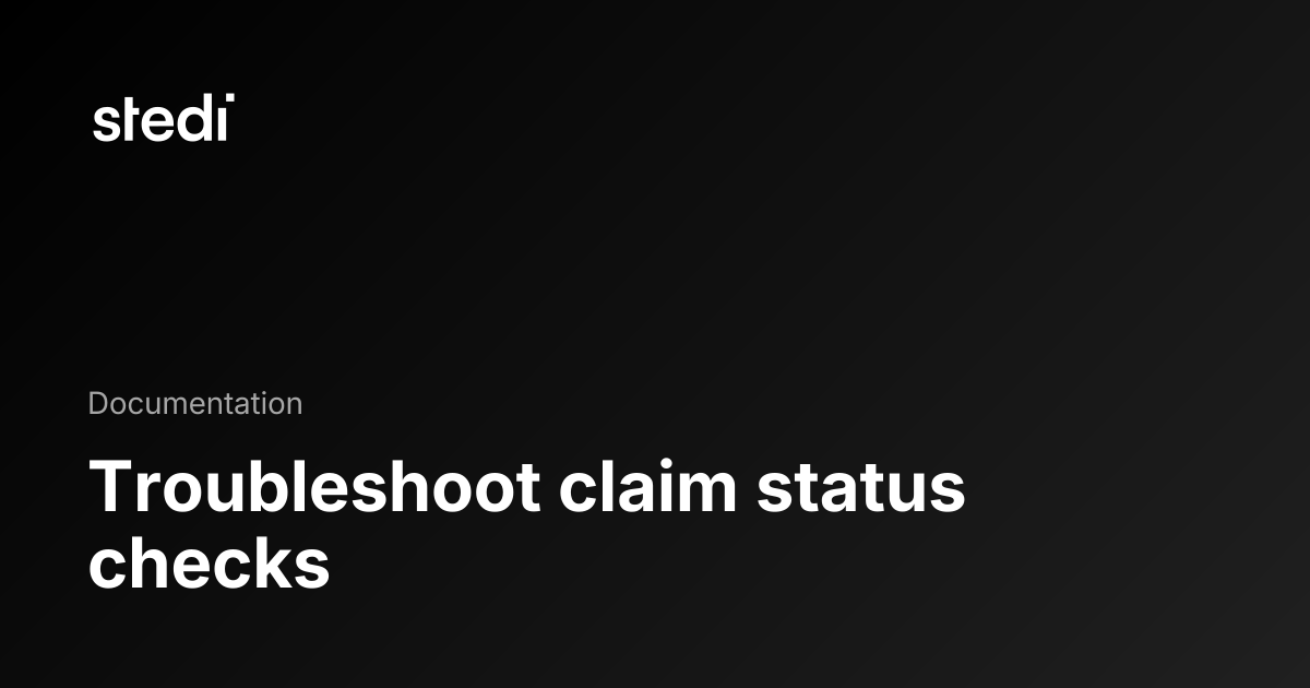 Troubleshoot claim status checks - Stedi Docs