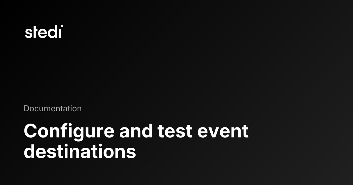 Configure and test event destinations - Stedi Docs