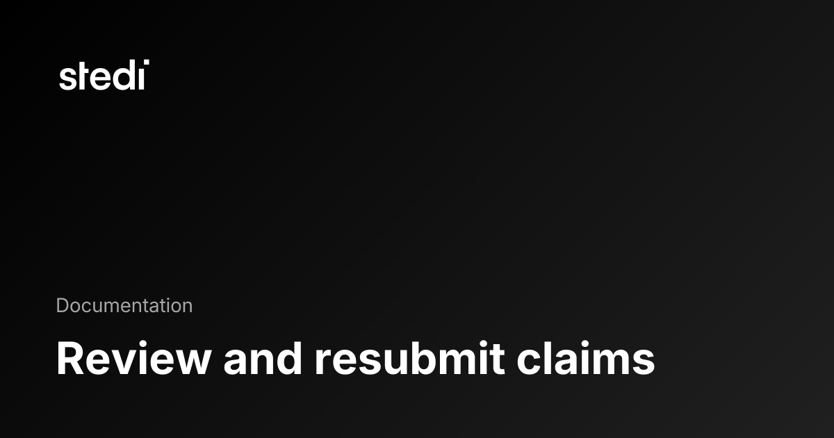 Review and resubmit claims - Stedi Docs