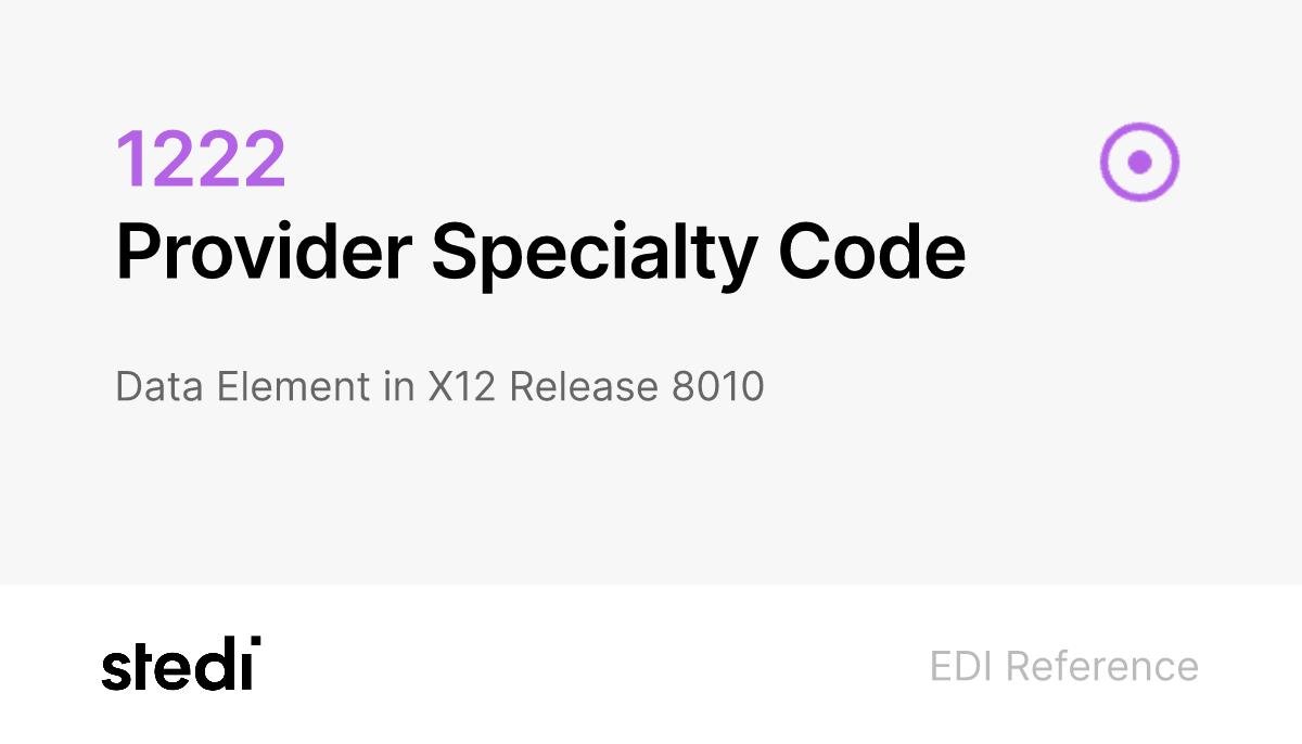 X12 EDI 1222 Provider Specialty Code Stedi